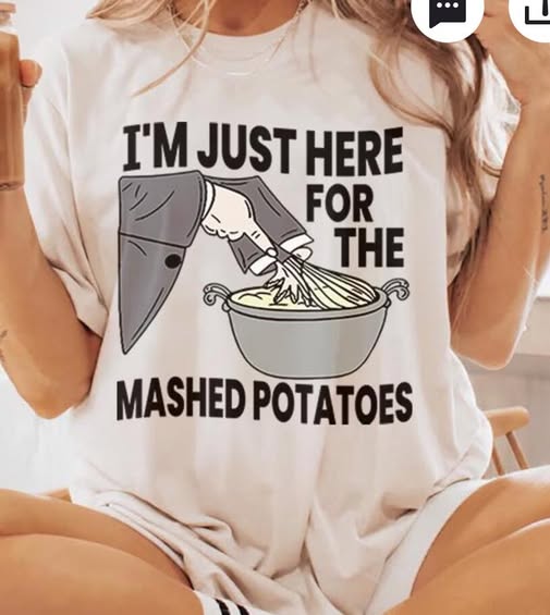 Just Here For The Mashed Potatoes
