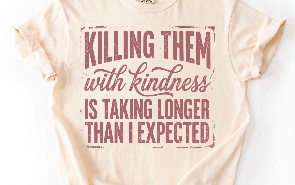 Killing them with Kindness